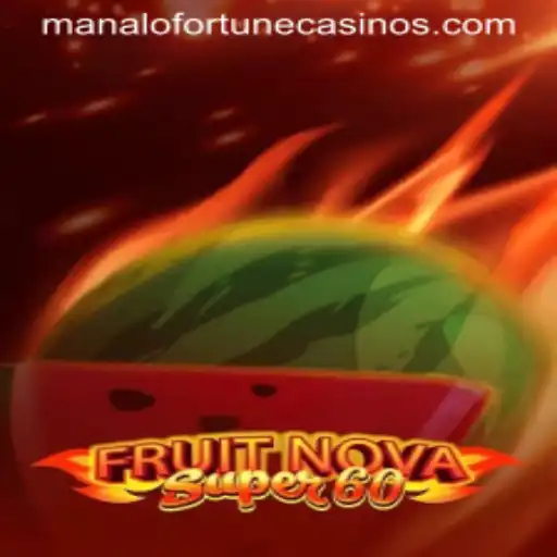 Discover the Exciting World of FruitNovaSuper60 and Manalo Fortune